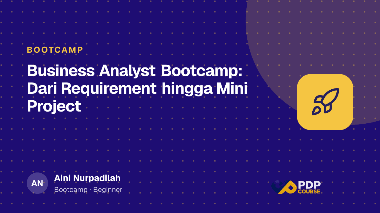 Business Analyst Bootcamp: Dari Requirement hingga Mini Project